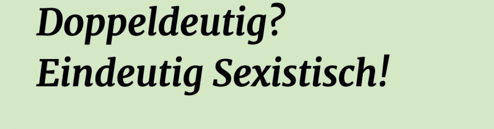 Doppeldeutig? Eindeutig Sexistisch!