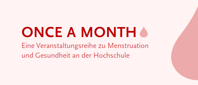 Once a month - Eine Veranstaltungsreihe zu Menstruation und Gesundheit an der Hochschule