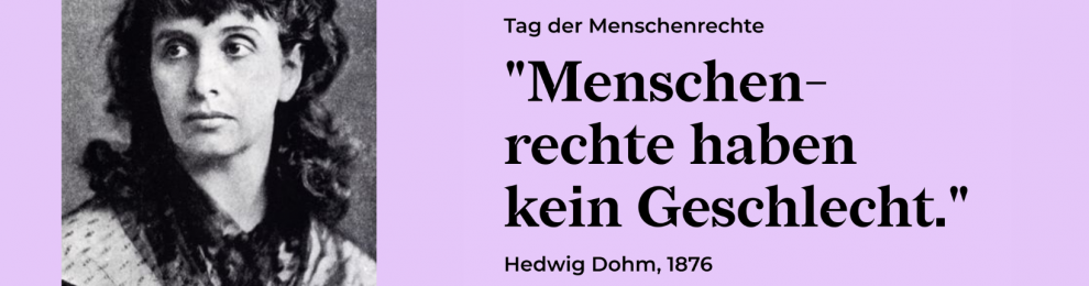 „Menschenrechte haben kein Geschlecht“ (Hedwig Dohm, 1876)